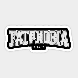 Fatphobia is Healthy Sticker